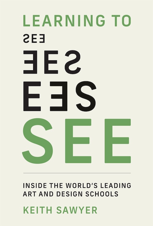 Cover image of Keith Sawyer's book, "Learning to See: Inside the World's Leading Art and Design Schools"